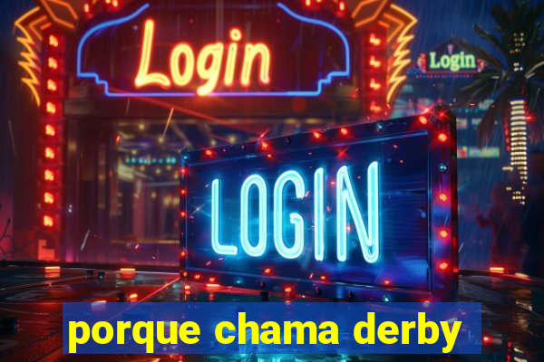 porque chama derby